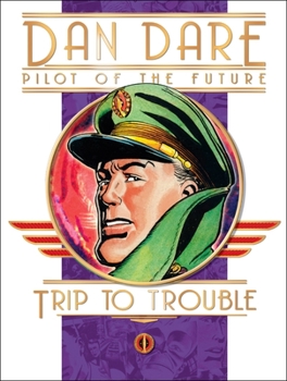 Classic Dan Dare: Trip to Trouble - Book #13 of the Dan Dare