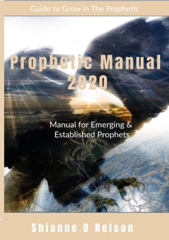 Paperback Prophetic Manual 2020: Manual For Emerging and Established Prophets Book