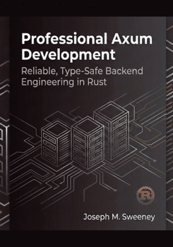 Paperback Professional Axum Development: Reliable, Type-Safe Backend Engineering in Rust Book