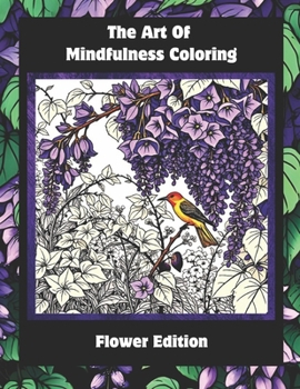 Paperback The Art Of Mindfulness Coloring: Flower Edition Book