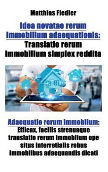 Paperback Idea novatae rerum immobilium adaequationis: Translatio rerum immobilium simplex reddita: Adaequatio rerum immoblium: Efficax, facilis strenuaque tran [Latin] Book