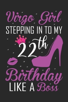 Virgo Girl Stepping In To My 22th Birthday Like A Boss: Zodiac Diary - Horoscope Journal - Virgo gifts for her - Zodiac birthday party gift - College-Ruled journal notebook for Virgo Zodiac