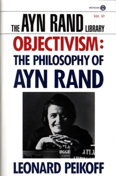 Objectivism: The Philosophy of Ayn Rand (The Ayn Rand Library, Volume 6) - Book #6 of the Ayn Rand Library