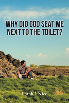 Paperback Why Did God Seat Me Next to the Toilet? Book