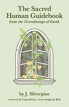 Paperback The Sacred Human Guidebook: From the Greenbeings of Earth Book