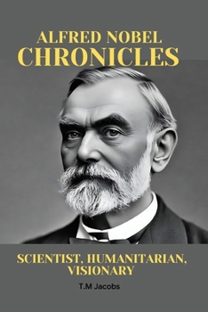 Paperback Alfred Nobel Chronicles: Scientist, Humanitarian, Visionary Book