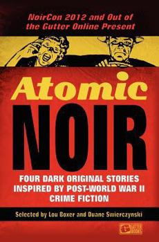 Paperback Atomic Noir: Four Dark Original Stories Inspired by Post-World War II Crime Fiction Book