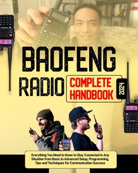 Paperback Baofeng Radio Complete Handbook: Everything You Need to Know to Stay Connected in Any Situation from Basic to Advanced Setup, Programming, Tips and Te Book