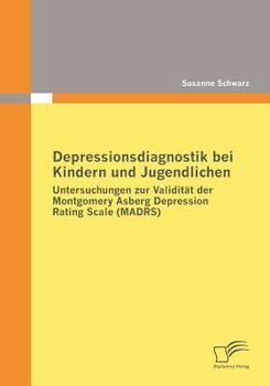 Paperback Depressionsdiagnostik bei Kindern und Jugendlichen: Untersuchungen zur Validität der Montgomery Asberg Depression Rating Scale (MADRS) [German] Book