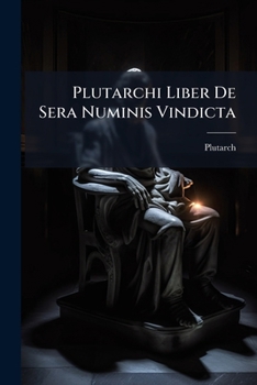 Paperback Plutarchi Liber De Sera Numinis Vindicta: Accedit Fragmentum Eidem Vindicatum Ap.stobaeum Book