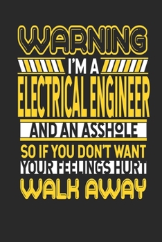 Warning I'm A Electrical Engineer And An Asshole So If You Don't Want Your Feelings Hurt Walk Away: Electrical Engineer Notebook Electrical Engineer Journal Handlettering Logbook 110 DOTGRID Paper Pag