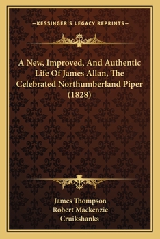 Paperback A New, Improved, And Authentic Life Of James Allan, The Celebrated Northumberland Piper (1828) Book