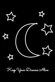 Keep Your Dreams Alive: Food Journal & Meal Planner Diary To Track Daily Meals And Fitness Activities For Moon And Stars Lovers, Dreamers And Lucid Dream Enthusiasts (6 x 9; 120 Pages)