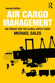 Hardcover Air Cargo Management: Air Freight and the Global Supply Chain Book