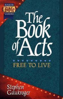 Paperback Book of Acts: Free to Live Baker Bible Guide Book