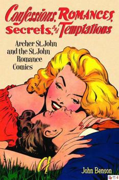 Paperback Confessions, Romances, Secrets, and Temptations: Archer St. John and the St. John Romance Comics Book