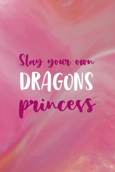 Slay Your Own Dragons Princess: All Purpose 6x9 Blank Lined Notebook Journal Way Better Than A Card Trendy Unique Gift Pink Velvet Slay