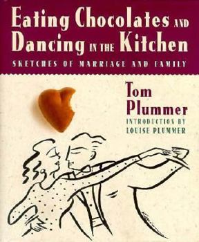 Hardcover Eating Chocolates and Dancing in the Kitchen: Sketches of Marriage and Family Book