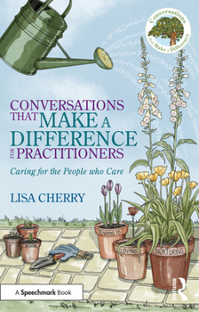 Conversations that Make a Difference for Practitioners: Caring for the People who Care