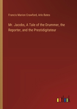 Paperback Mr. Jacobs, A Tale of the Drummer, the Reporter, and the Prestidigitateur Book