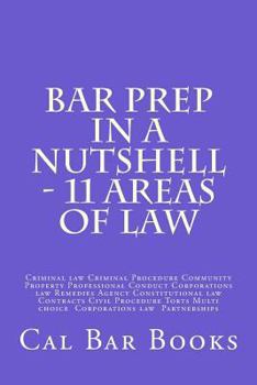 Paperback Bar Prep In A Nutshell - 11 Areas of Law: Criminal law Criminal Procedure Community Property Professional Conduct Corporations law Remedies Agency Con Book