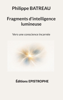 Paperback Fragments d'intelligence lumineuse: Vers une conscience incarnée [French] Book