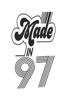 Made in 97 Notebook Birthday Celebration Gift Authentic Made In 1997 Birth Anniversary: Lined Notebook / Journal Gift, 120 Pages, 6x9, Soft Cover, ... For Women, Men, Boys, Girls ,Boss, Coworkers