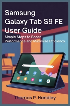 Paperback Samsung Galaxy Tab S9 Fe User Guide: Simple Steps to Boost Performance and Maximize Efficiency Book