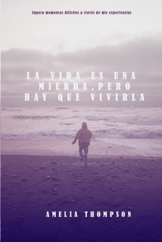 Paperback La vida es una mierda, pero hay que vivirla: Supera momentos difíciles a través de mis experiencias [Spanish] Book