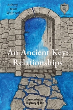 An Ancient Key: Relationships: Uncovering a Mystery of Old