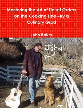 Mastering the Art of Ticket Orders on the Cooking Line--By a Culinary Grad