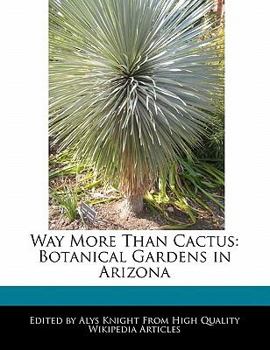 Paperback Way More Than Cactus: Botanical Gardens in Arizona Book