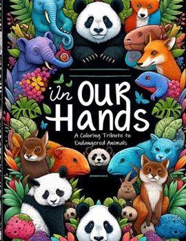 Paperback In Our Hands: A Coloring Tribute to Endangered Animals Book