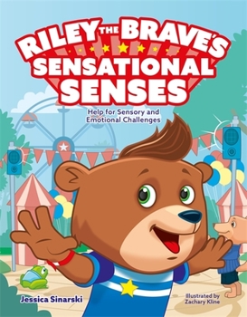 Hardcover Riley the Brave's Sensational Senses: Help for Sensory and Emotional Challenges Book