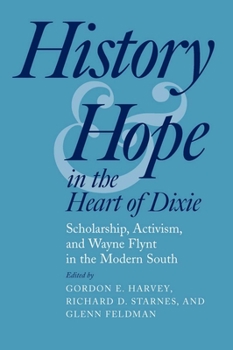 History and Hope in the Heart of Dixie: Scholarship, Activism, and Wayne Flynt in the Modern South - Book  of the Modern South