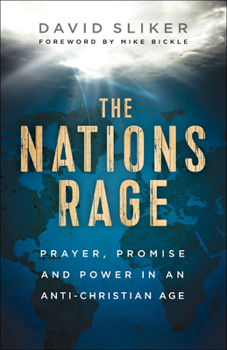 Paperback The Nations Rage: Prayer, Promise and Power in an Anti-Christian Age Book