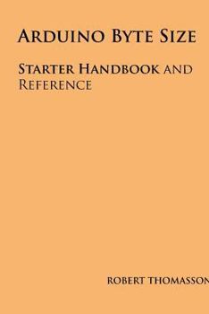 Paperback Arduino Byte Size: Starter Handbook and Reference Book