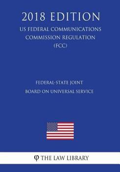 Paperback Federal-State Joint Board on Universal Service (US Federal Communications Commission Regulation) (FCC) (2018 Edition) Book