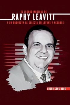 Paperback El Legado Musical de Raphy Leavitt Y Su Orquesta La Selecta En Letras Y Aco [Spanish] Book