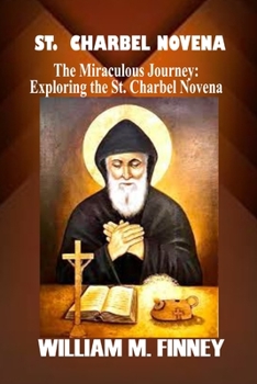 Paperback St. Charbel Novena: The Miraculous Journey: Exploring the St. Charbel Novena Book