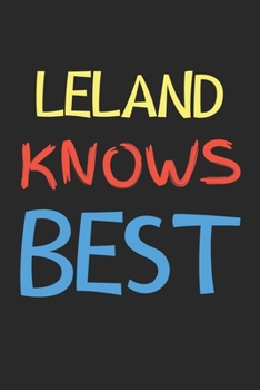 Leland Knows Best: Lined Journal, 120 Pages, 6 x 9, Leland Personalized Name Notebook Gift Idea, Black Matte Finish (Leland Knows Best Journal)