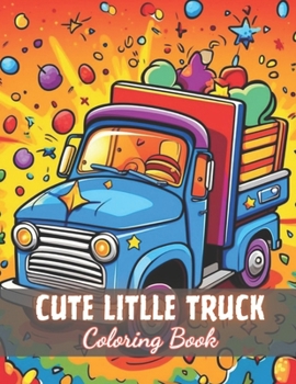 Paperback Cute Litlle Truck Coloring Book: 100+ New and Exciting Designs Book