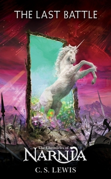 The Last Battle - Book #7 of the Chronicles of Narnia (Publication Order)