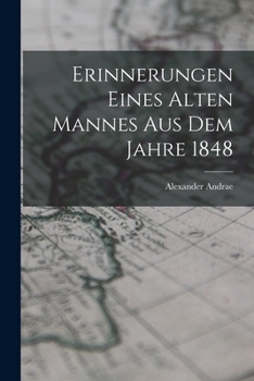 Paperback Erinnerungen Eines Alten Mannes Aus Dem Jahre 1848 [German] Book