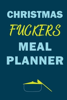 Paperback Christmas Fuckers Meal Planner: Track And Plan Your Meals Weekly (Christmas Food Planner - Journal - Log - Calendar): 2019 Christmas monthly meal plan Book