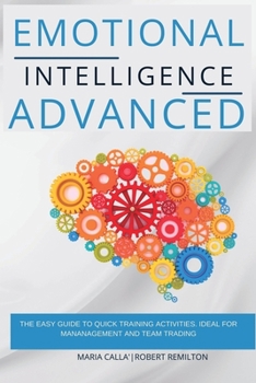 Paperback Emotionаl Intelligence Advanced: The Easy Guide to Quick Training Аctivities. Ideal for Mananagement and Team Trading Book