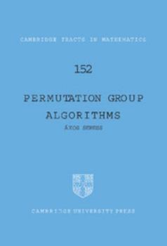 Permutation Group Algorithms - Book #152 of the Cambridge Tracts in Mathematics