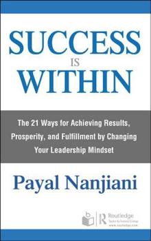 Paperback Success Is Within: The 21 Ways for Achieving Results, Prosperity, and Fulfillment by Changing Your Leadership Mindset Book
