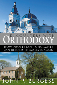 Paperback Encounters with Orthodoxy: How Protestant Churches Can Reform Themselves Again Book