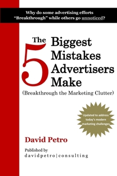 Paperback The 5 Biggest Mistakes Advertisers Make: Breakthrough the Marketing Clutter Book